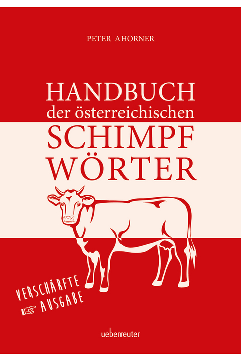 Handbuch der österreichischen Schimpfwörter - Peter Ahorner