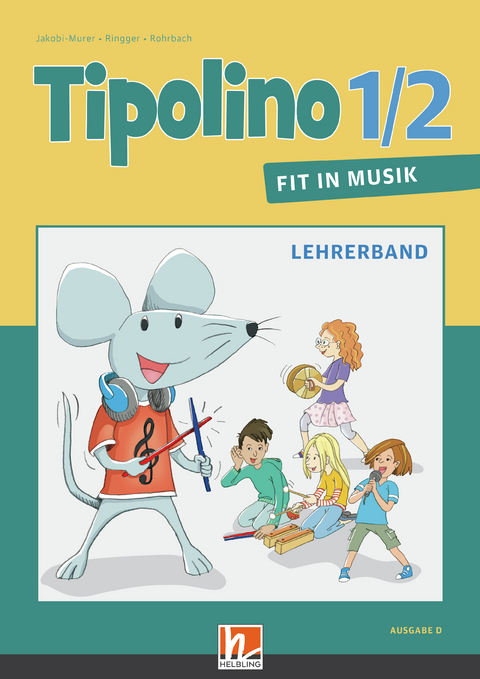 Tipolino 1/2 - Fit in Musik. Lehrerband. Ausgabe D - Katrin-Uta Ringger, Stephanie Jakobi-Murer, Kurt Rohrbach