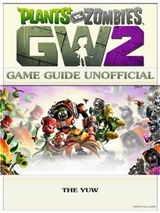 Plants vs Zombies Garden Warfare 2 Game Guide Unofficial -  The Yuw