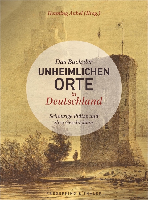 Das Buch der unheimlichen Orte in Deutschland - Henning Aubel, Dr. Petra Gallmeister