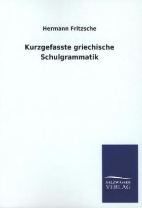 Kurzgefasste griechische Schulgrammatik - Hermann Fritzsche