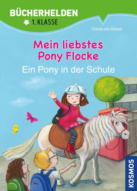 Mein liebstes Pony Flocke, Bücherhelden 1. Klasse, Ein Pony in der Schule - Carola von Kessel