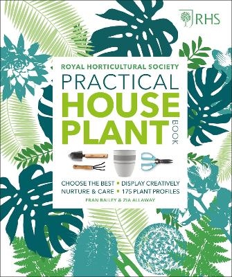 RHS Practical House Plant Book - Zia Allaway, Fran Bailey,  Royal Horticultural Society (DK Rights) (DK IPL)