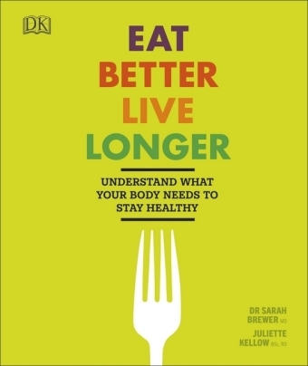Eat Better, Live Longer - Sarah Brewer, Juliette Kellow