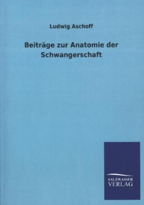 BeitrÃ¤ge zur Anatomie der Schwangerschaft - Ludwig Aschoff