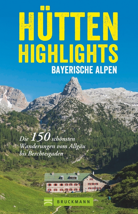 Hütten-Highlights Bayerische Alpen - Anette Späth, Heinrich Bauregger, Bernhard Irlinger, Robert Mayer, Michael Pröttel, Heiko Mandl, Markus und Janina Meier