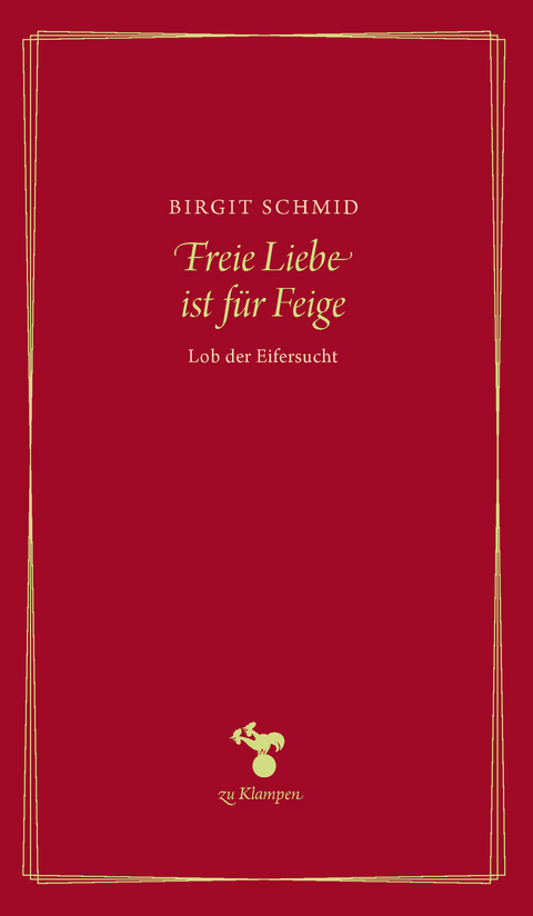 Freie Liebe ist für Feige - Birgit Schmid