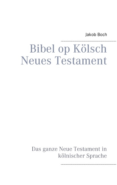 Bibel op Kölsch Neues Testament - Jakob Boch
