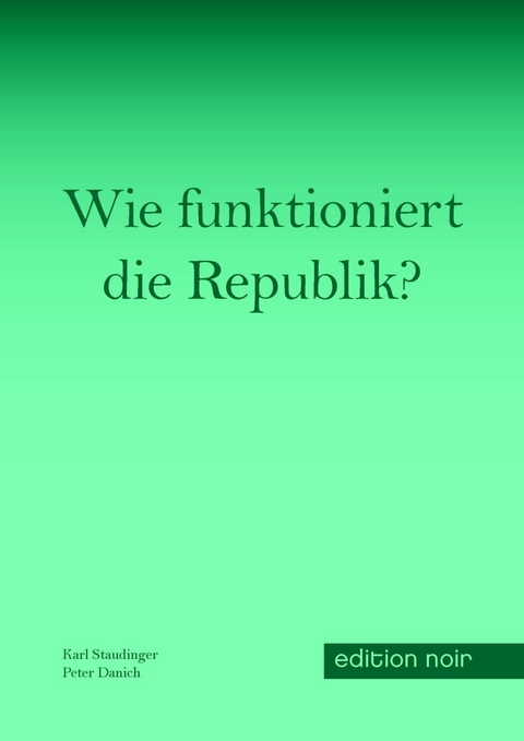 Wie funktioniert die Republik? - Karl Staudinger, Peter Danich