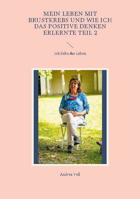 Mein Leben mit Brustkrebs und wie ich das positive Denken erlernte Teil 2 - Andrea Voß