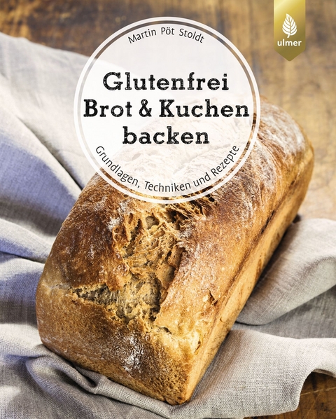 Glutenfrei Brot und Kuchen backen - endlich verständlich - Martin Pöt Stoldt