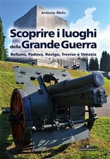 Scoprire i luoghi della Grande Guerra - Antonio Melis