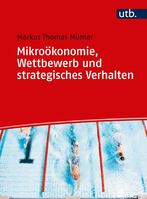 Mikroökonomie, Wettbewerb und strategisches Verhalten - Markus Thomas Münter