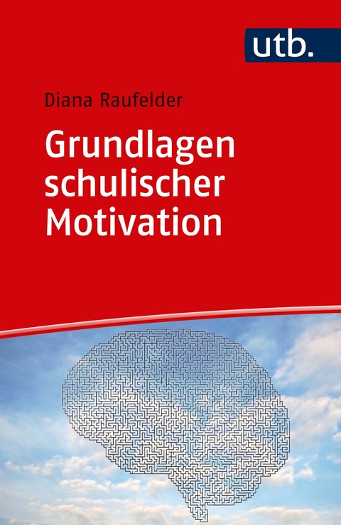 Grundlagen schulischer Motivation - Diana Raufelder