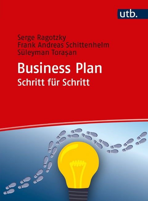 Business Plan Schritt für Schritt - Serge Ragotzky, Frank-Andreas Schittenhelm, Süleyman Torasan