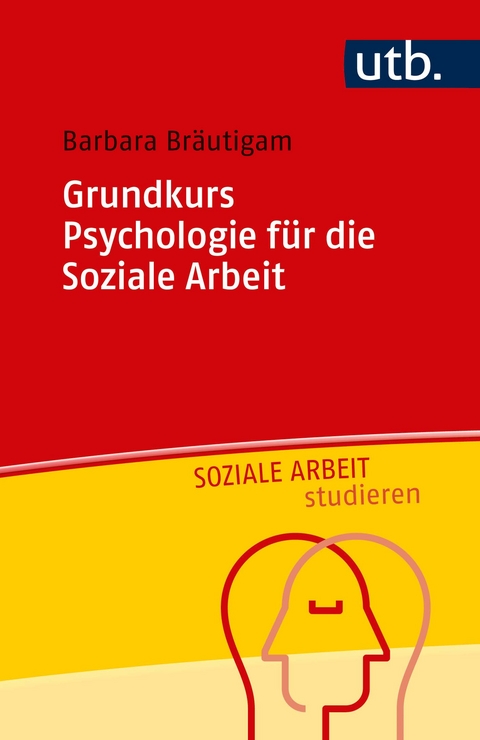 Grundkurs Psychologie für die Soziale Arbeit - Barbara Bräutigam