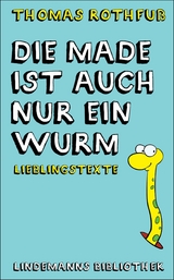 Die Made ist auch nur ein Wurm - Thomas Rothfuß