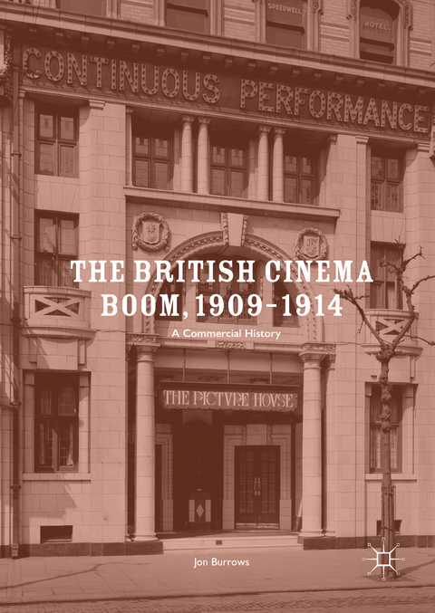 The British Cinema Boom, 1909–1914 - Jon Burrows