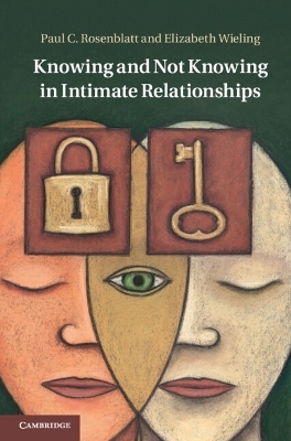 Knowing and Not Knowing in Intimate Relationships - Paul C. Rosenblatt, Elizabeth Wieling