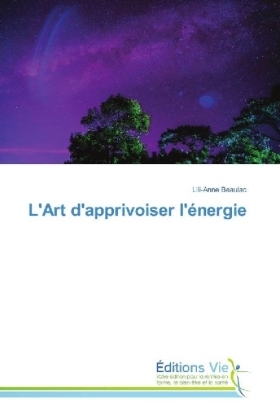 L'Art d'apprivoiser l'énergie - Lili-Anne Beaulac