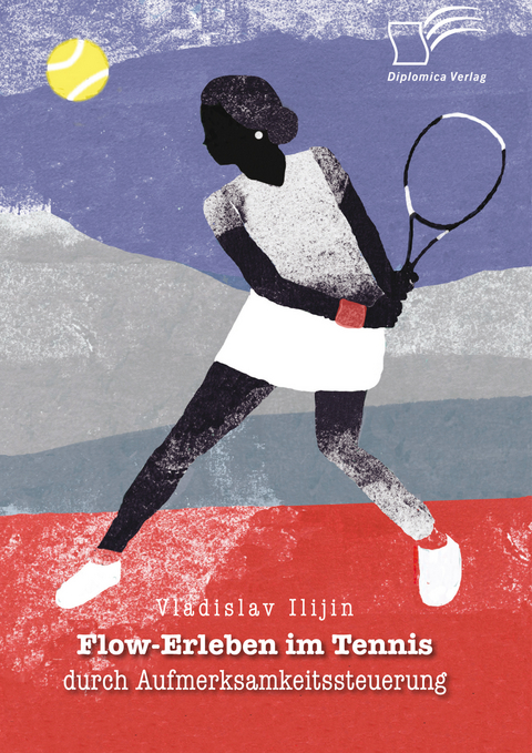 Flow-Erleben im Tennis durch Aufmerksamkeitssteuerung - Vladislav Ilijin