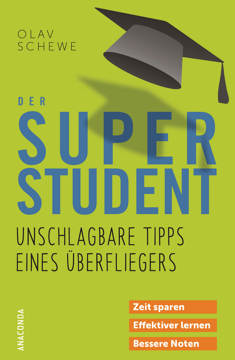 Der Super-Student - Unschlagbare Tipps eines Überfliegers - Olav Schewe