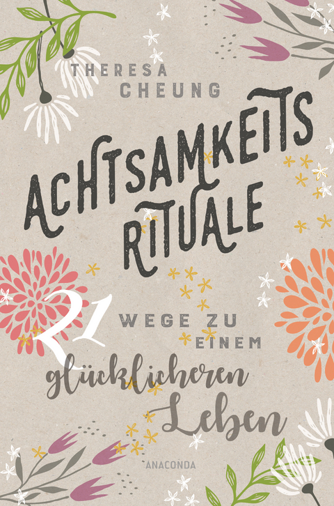 Achtsamkeitsrituale. 21 Wege zu einem glücklicheren Leben - Theresa Cheung