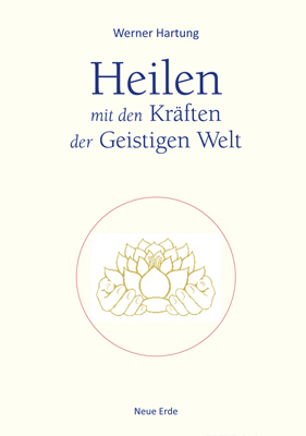 Heilen mit den Kräften der Geistigen Welt - Werner Hartung