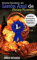 Recetas Ganadoras del Listón Azul de Ferias Rurales: Platillos Principales, Guisados y Vegetales -  Amber Richards