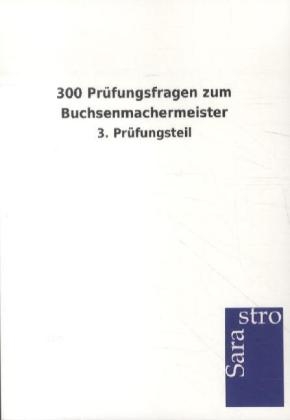 300 Prüfungsfragen zum Buchsenmachermeister -  Hrsg. Sarastro GmbH