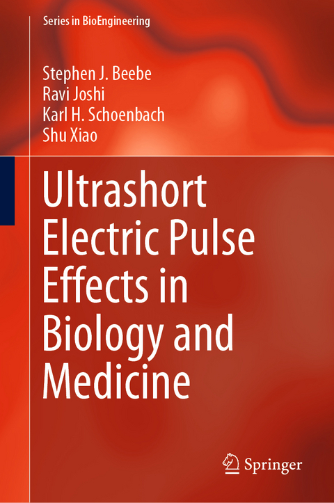 Ultrashort Electric Pulse Effects in Biology and Medicine - Stephen J. Beebe, Ravi Joshi, Karl H. Schoenbach, Shu Xiao