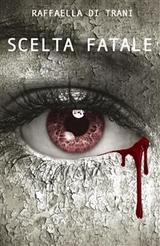 Scelta Fatale - Raffaella Di Trani