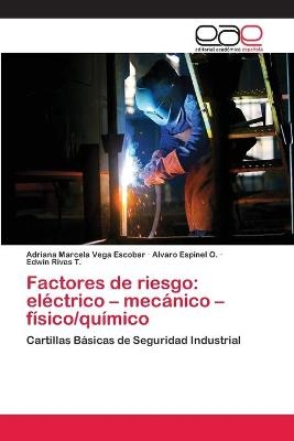 Factores de riesgo: elÃ©ctrico - mecÃ¡nico - fÃ­sico/quÃ­mico - Adriana Marcela Vega Escobar, Alvaro Espinel O., Edwin Rivas T.