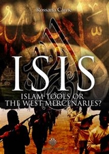 Isis: Islam Tools or The West Mercenaries -  Rossana Carne
