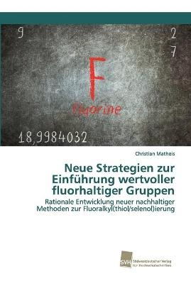 Neue Strategien zur Einführung wertvoller fluorhaltiger Gruppen - Christian Matheis