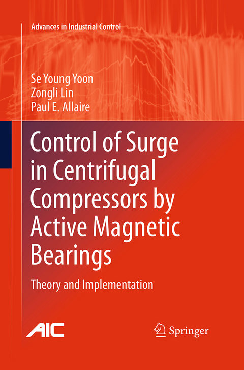 Control of Surge in Centrifugal Compressors by Active Magnetic Bearings - Se Young Yoon, Zongli Lin, Paul E. Allaire