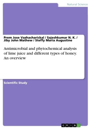 Antimicrobial and phytochemical analysis of lime juice and different types of honey. An overview - Prem Jose Vazhacharickal, Sajeshkumar N. K., Jiby John Mathew, Steffy Maria Augustine