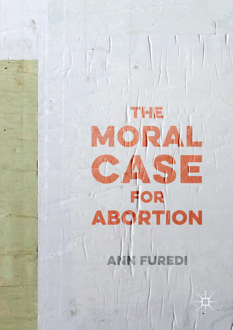 The Moral Case for Abortion - Ann Furedi