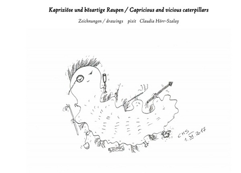 Kapriziöse und bösartige Raupen / Capricious and vicious caterpillars - Claudia Hörr-Szalay