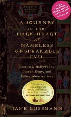 A Journey to the Dark Heart of Nameless Unspeakable Evil - Jane Bussmann