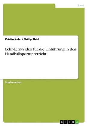 Lehr-Lern-Video fÃ¼r die EinfÃ¼hrung in den Handballsportunterricht - Kristin Kuhn, Phillip Thiel