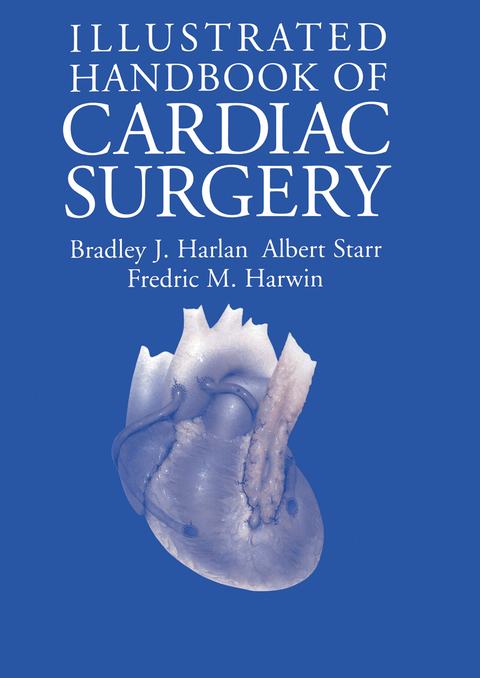 Illustrated Handbook of Cardiac Surgery - Bradley J. Harlan, Albert Starr, Fredric M. Harwin