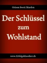 Der Schlüssel zum Wohlstand - Orison Swett Marden