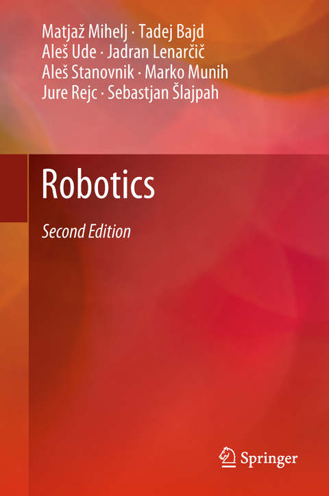 Robotics - Matjaž Mihelj, Tadej Bajd, Aleš Ude, Jadran Lenarčič, Aleš Stanovnik, Marko Munih, Jure Rejc, Sebastjan Šlajpah