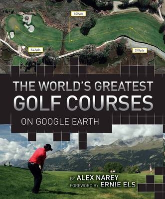 The World's Greatest Golf Courses on Google Earth - Alex Narey