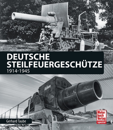 Deutsche Steilfeuergeschütze - Gerhard Taube