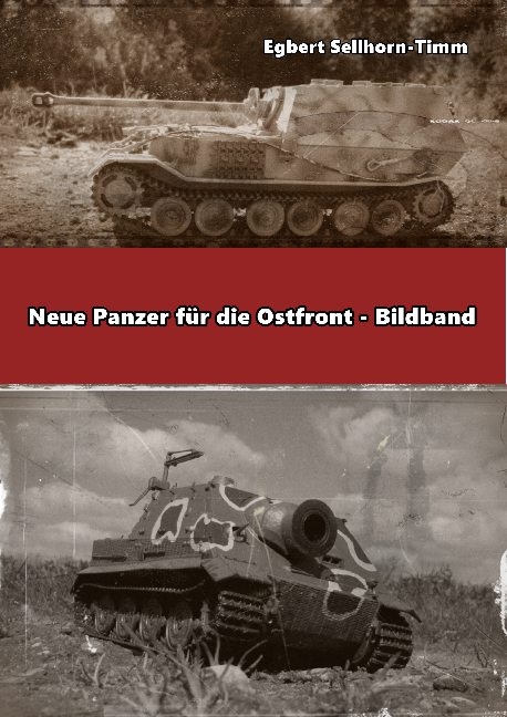 Neue Panzer für die Ostfront Bildband - Egbert Sellhorn-Timm