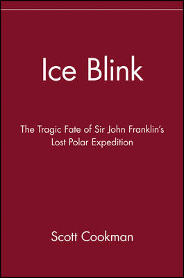 Ice Blink: the Tragic Fate of Sir John Franklin's Lost Polar Expedition -  Cookman
