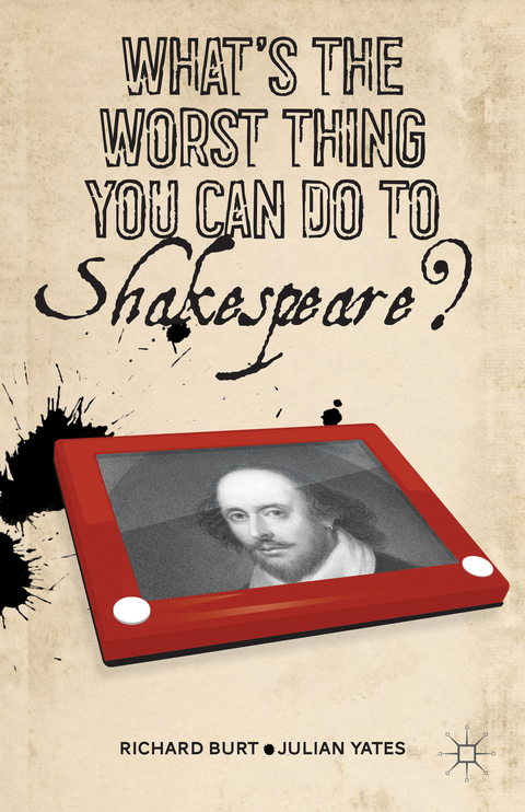 What’s the Worst Thing You Can Do to Shakespeare? - R. Burt, J. Yates