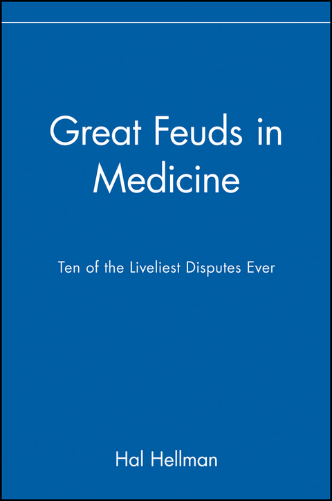 Great Feuds in Medicine: Ten of the Liveliest Disp Utes Ever -  Hellman